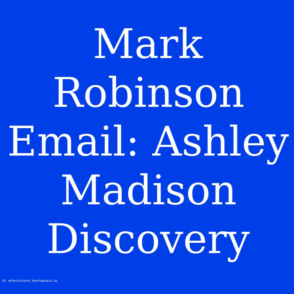 Mark Robinson Email: Ashley Madison Discovery