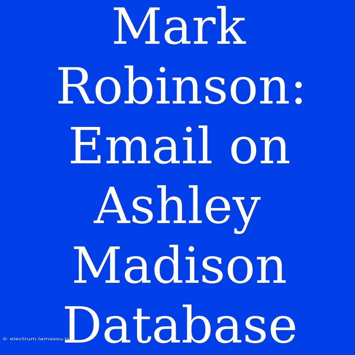 Mark Robinson: Email On Ashley Madison Database