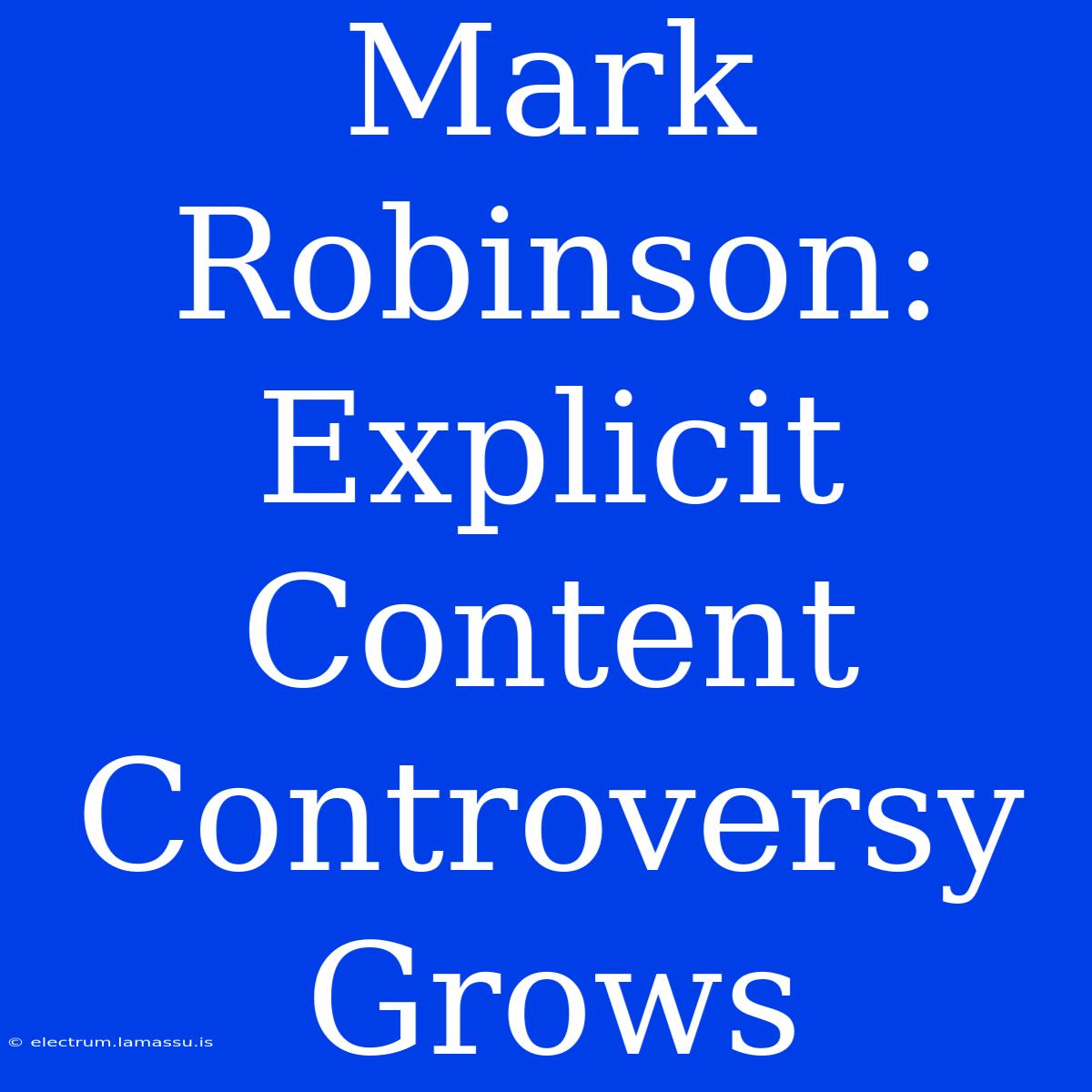 Mark Robinson: Explicit Content Controversy Grows