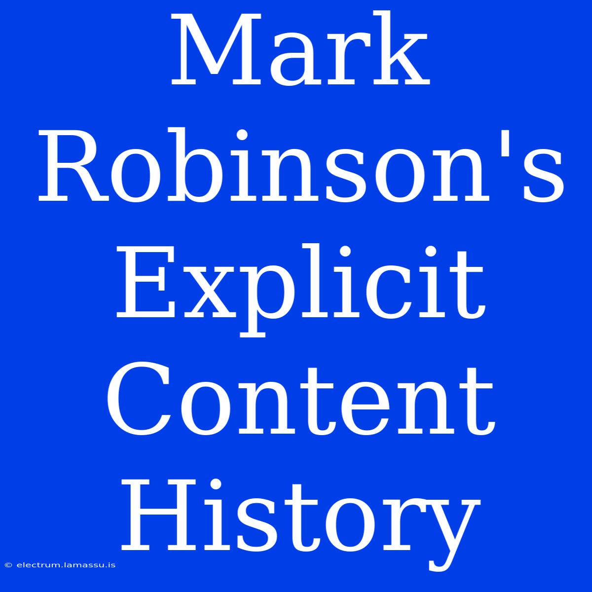 Mark Robinson's Explicit Content History