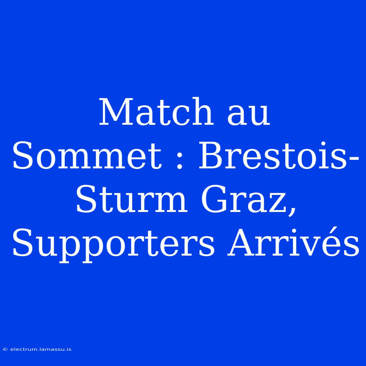 Match Au Sommet : Brestois-Sturm Graz, Supporters Arrivés