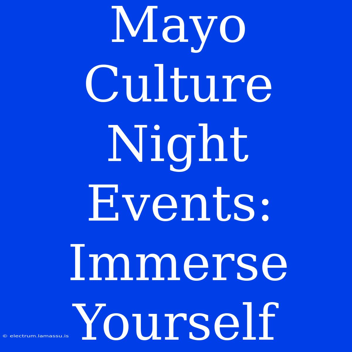 Mayo Culture Night Events: Immerse Yourself