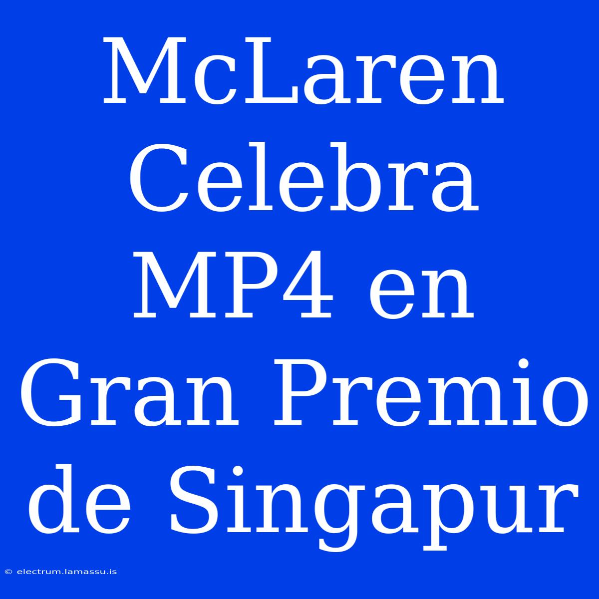 McLaren Celebra MP4 En Gran Premio De Singapur