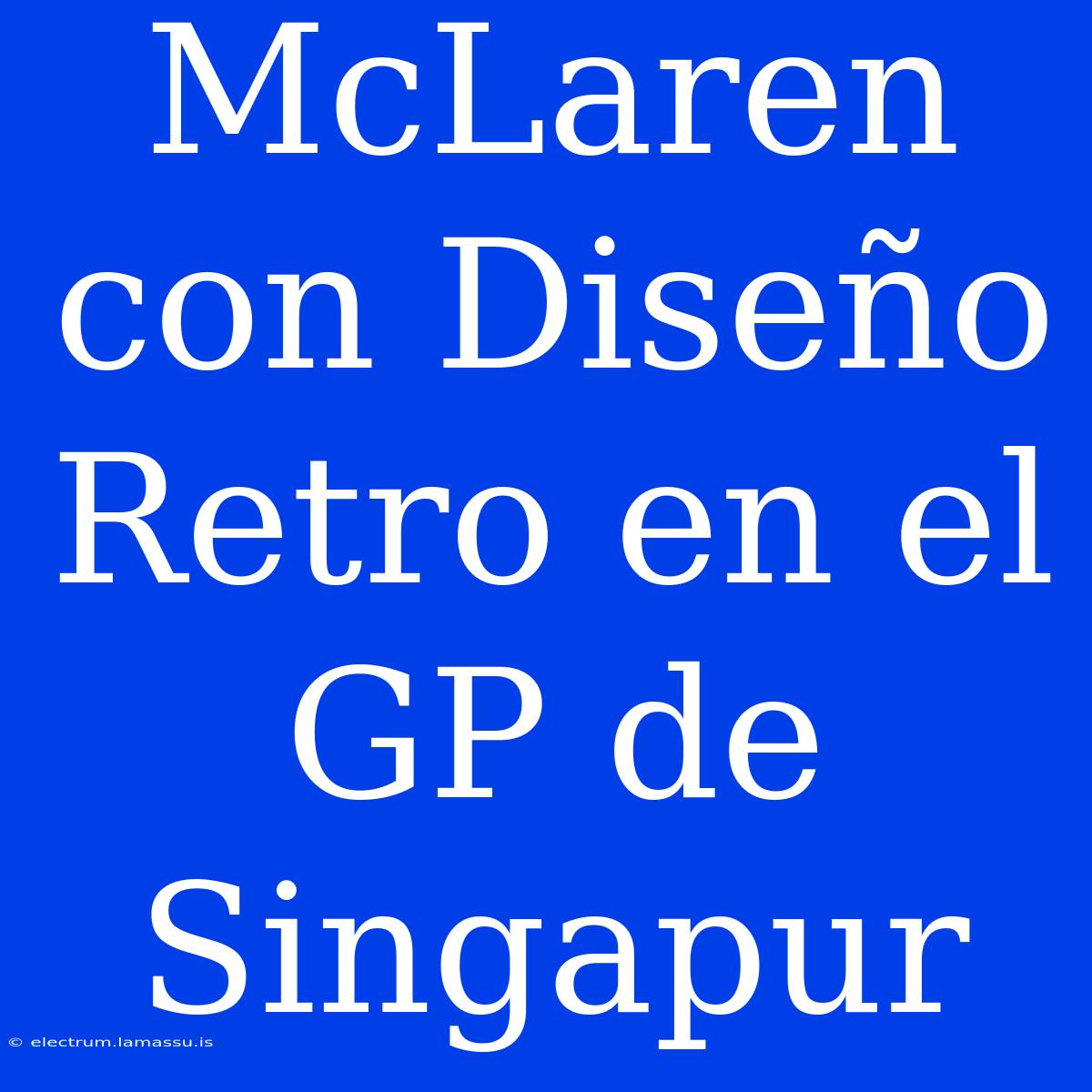 McLaren Con Diseño Retro En El GP De Singapur 