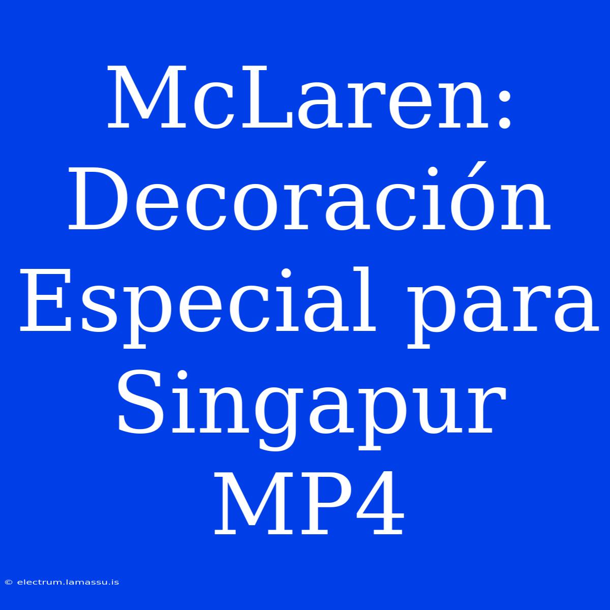 McLaren: Decoración Especial Para Singapur MP4