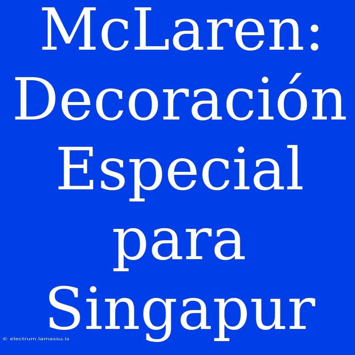 McLaren: Decoración Especial Para Singapur