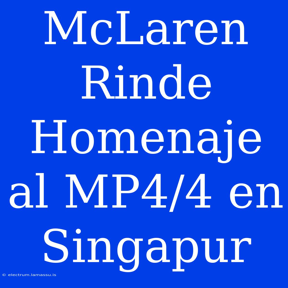 McLaren Rinde Homenaje Al MP4/4 En Singapur