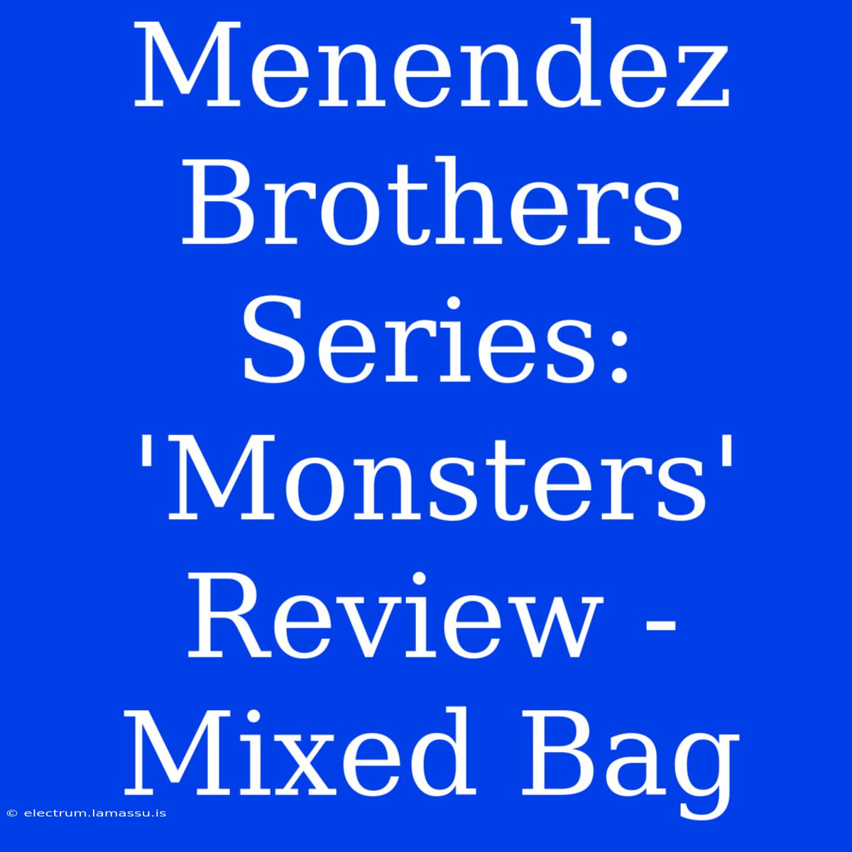 Menendez Brothers Series: 'Monsters' Review - Mixed Bag