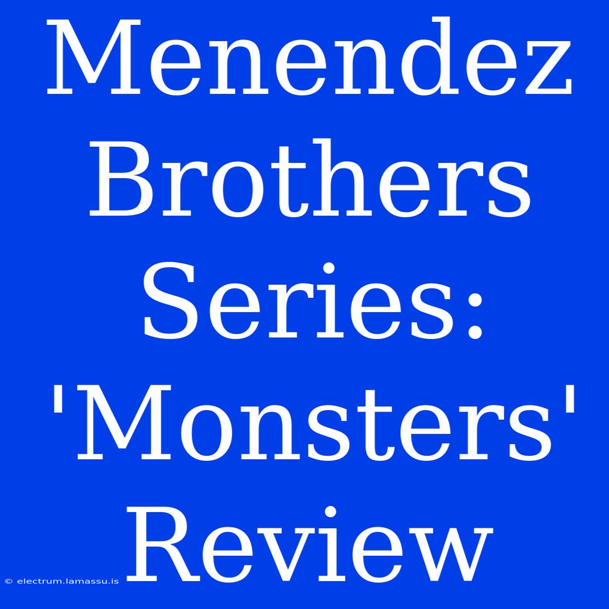 Menendez Brothers Series: 'Monsters' Review