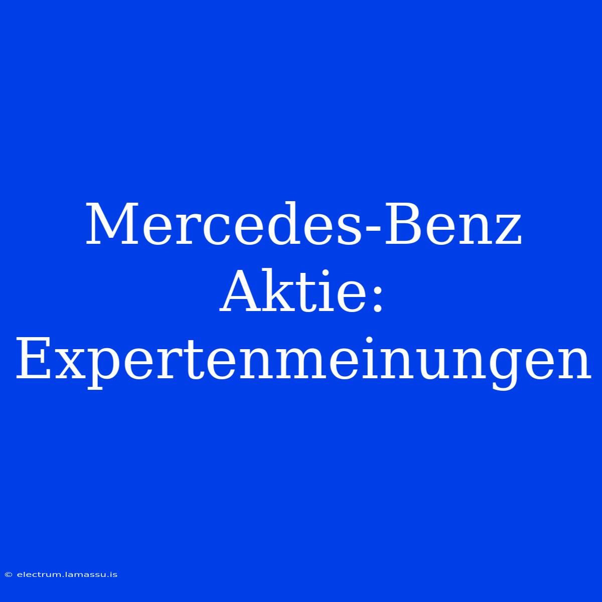 Mercedes-Benz Aktie: Expertenmeinungen