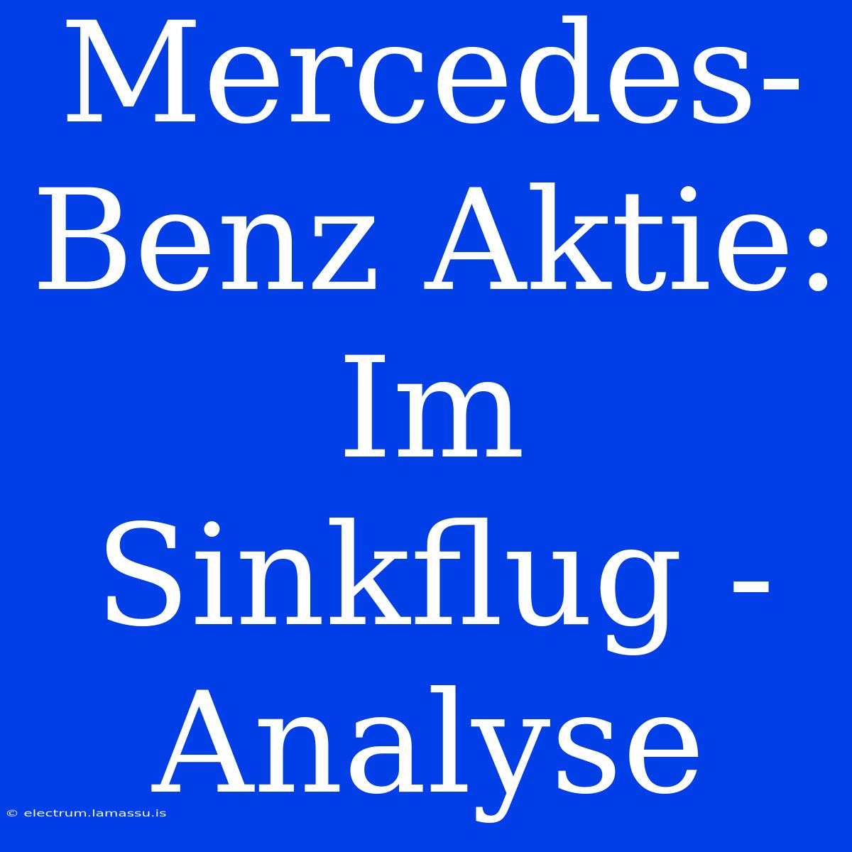 Mercedes-Benz Aktie: Im Sinkflug - Analyse