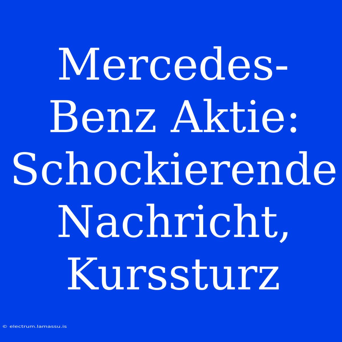 Mercedes-Benz Aktie: Schockierende Nachricht, Kurssturz