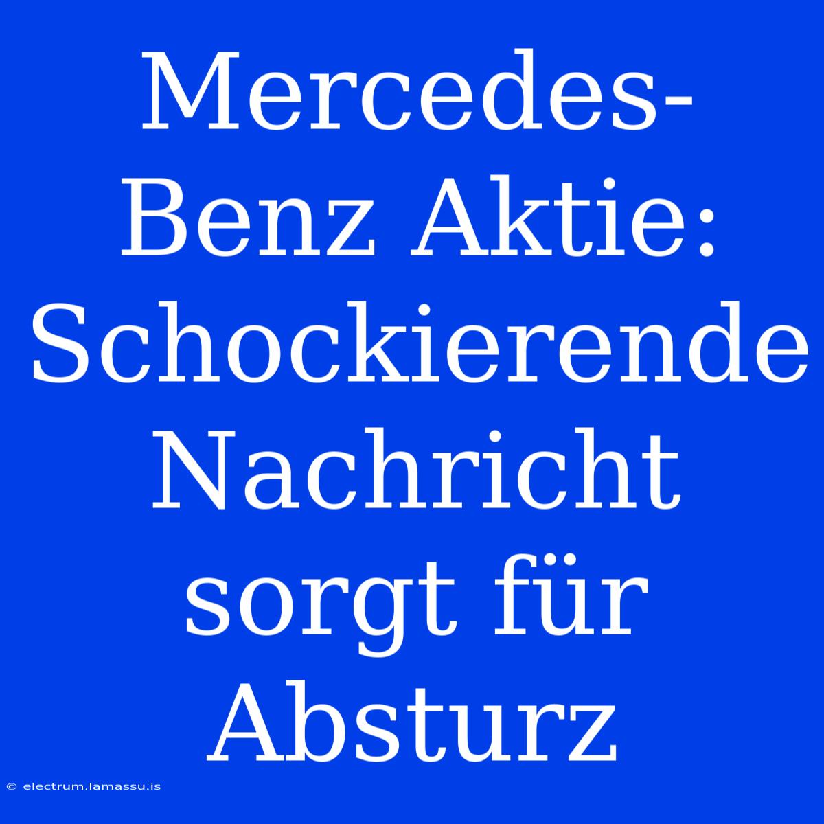 Mercedes-Benz Aktie: Schockierende Nachricht Sorgt Für Absturz