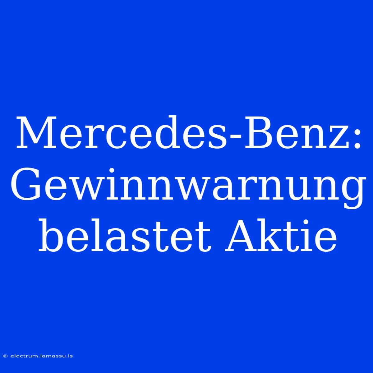 Mercedes-Benz: Gewinnwarnung Belastet Aktie