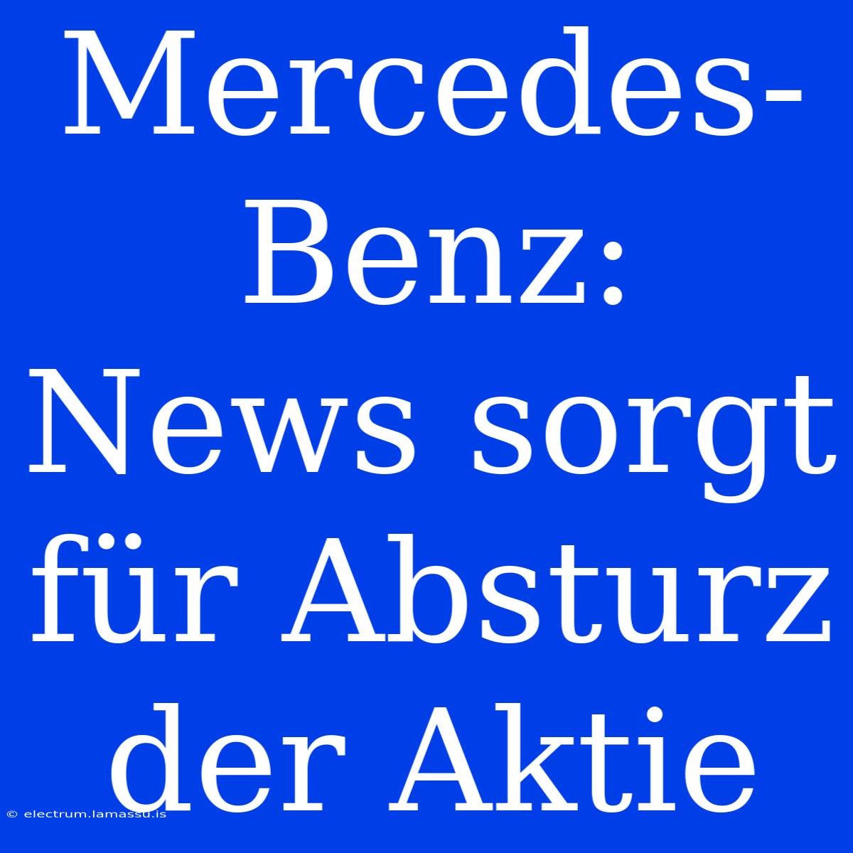 Mercedes-Benz: News Sorgt Für Absturz Der Aktie