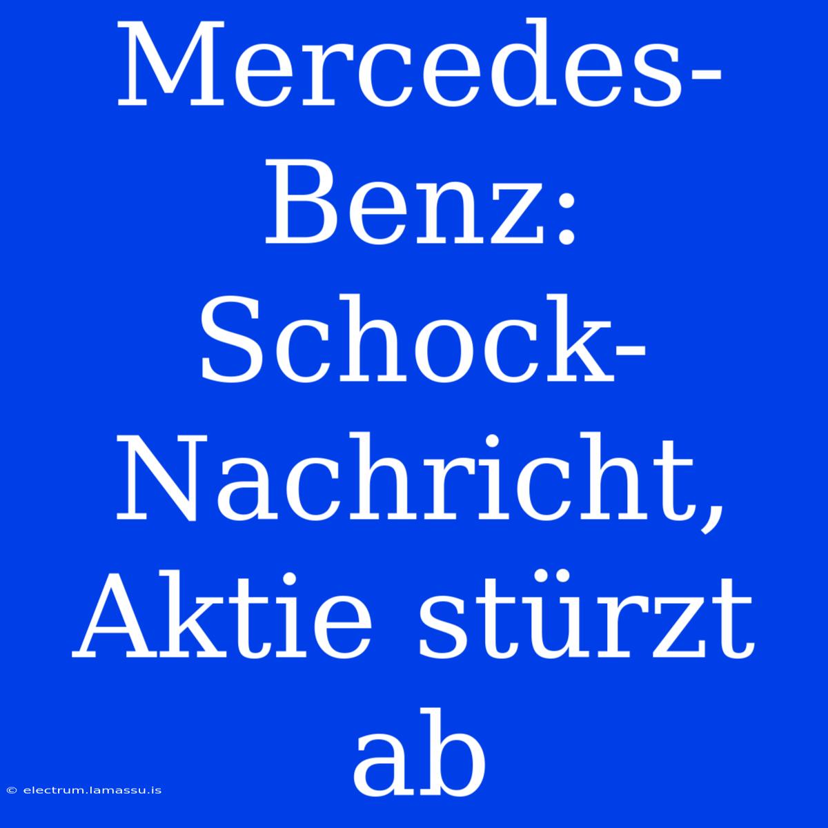 Mercedes-Benz: Schock-Nachricht, Aktie Stürzt Ab