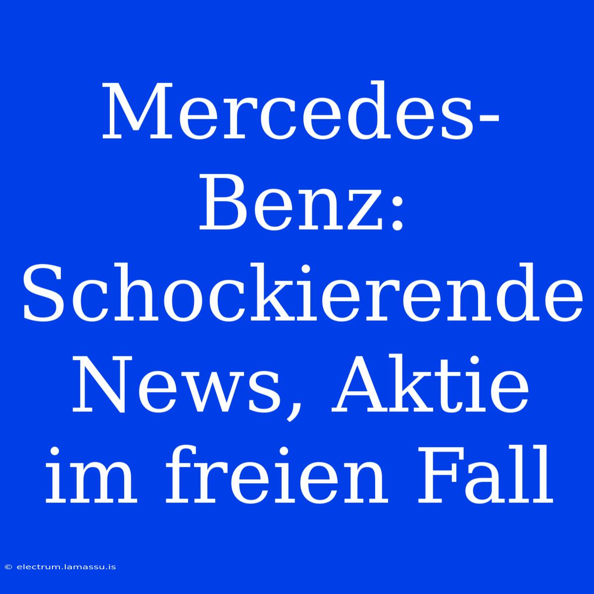 Mercedes-Benz: Schockierende News, Aktie Im Freien Fall