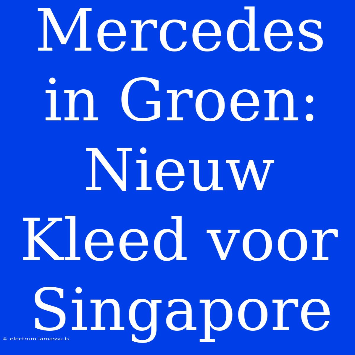 Mercedes In Groen: Nieuw Kleed Voor Singapore