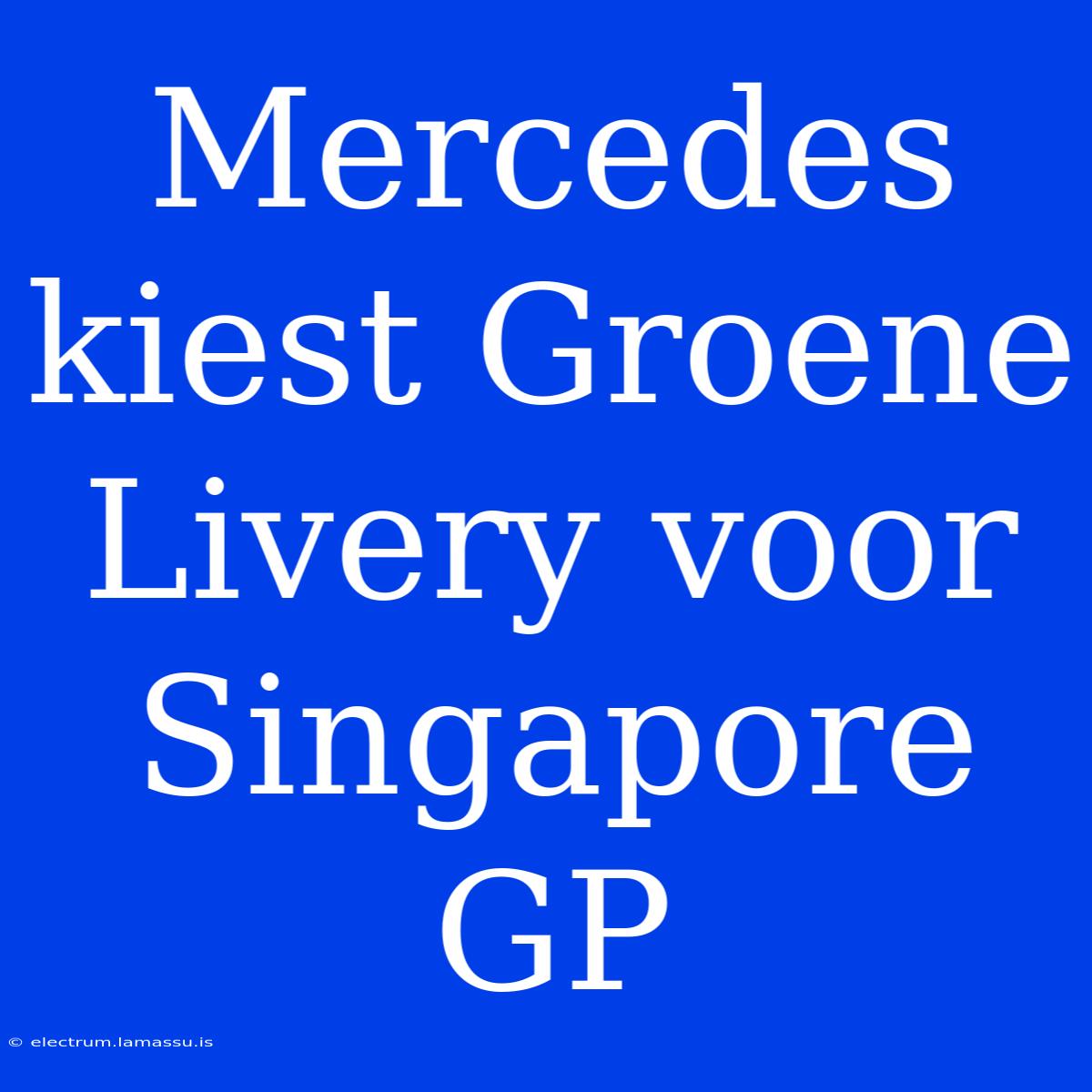 Mercedes Kiest Groene Livery Voor Singapore GP