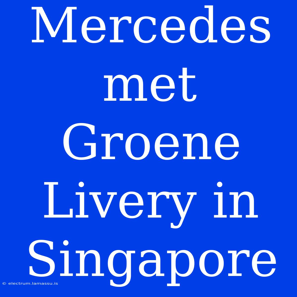 Mercedes Met Groene Livery In Singapore