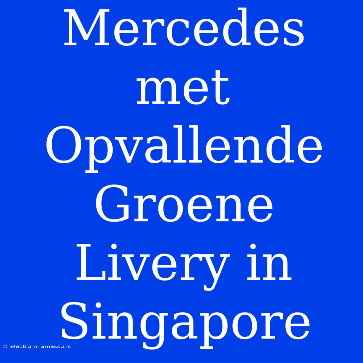 Mercedes Met Opvallende Groene Livery In Singapore