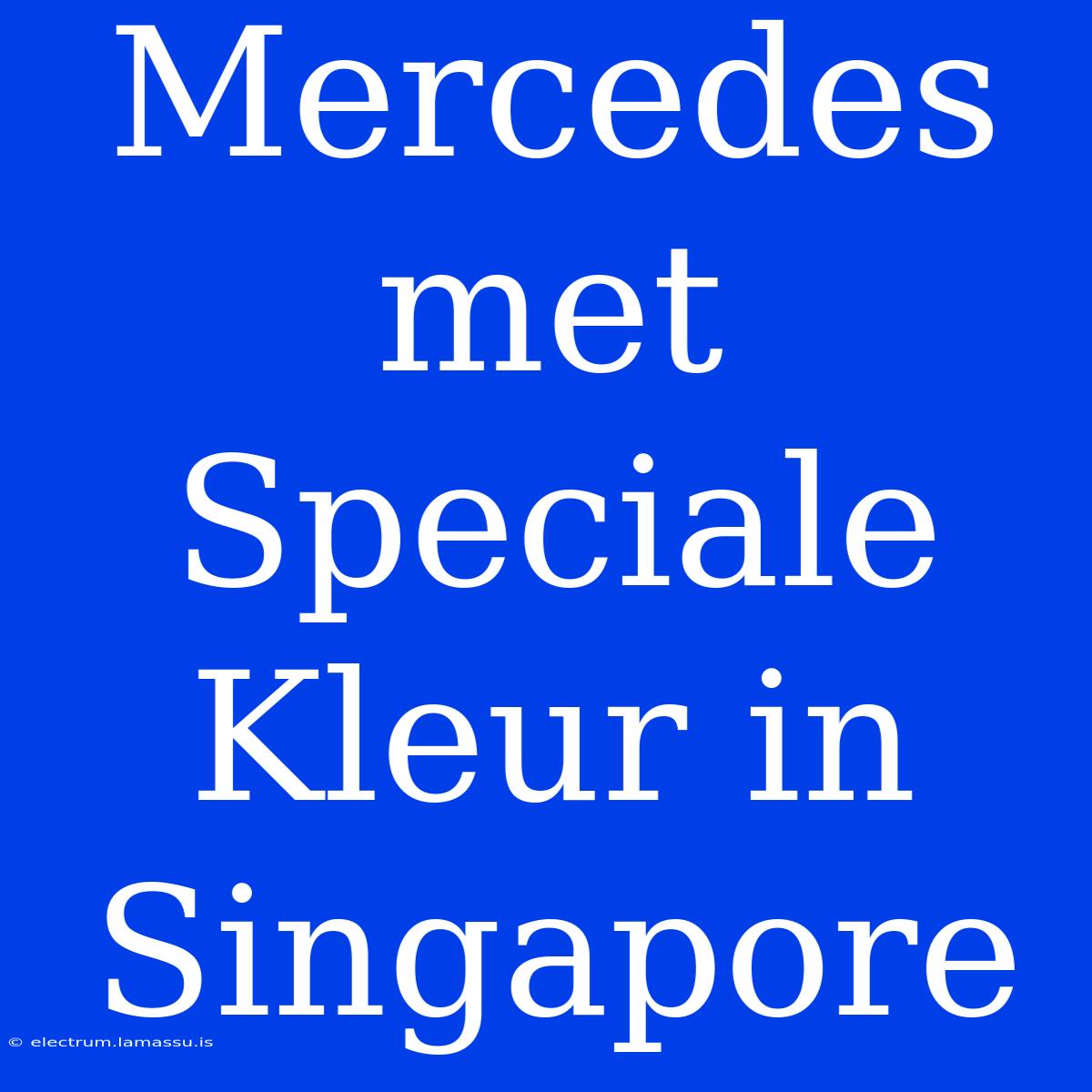 Mercedes Met Speciale Kleur In Singapore