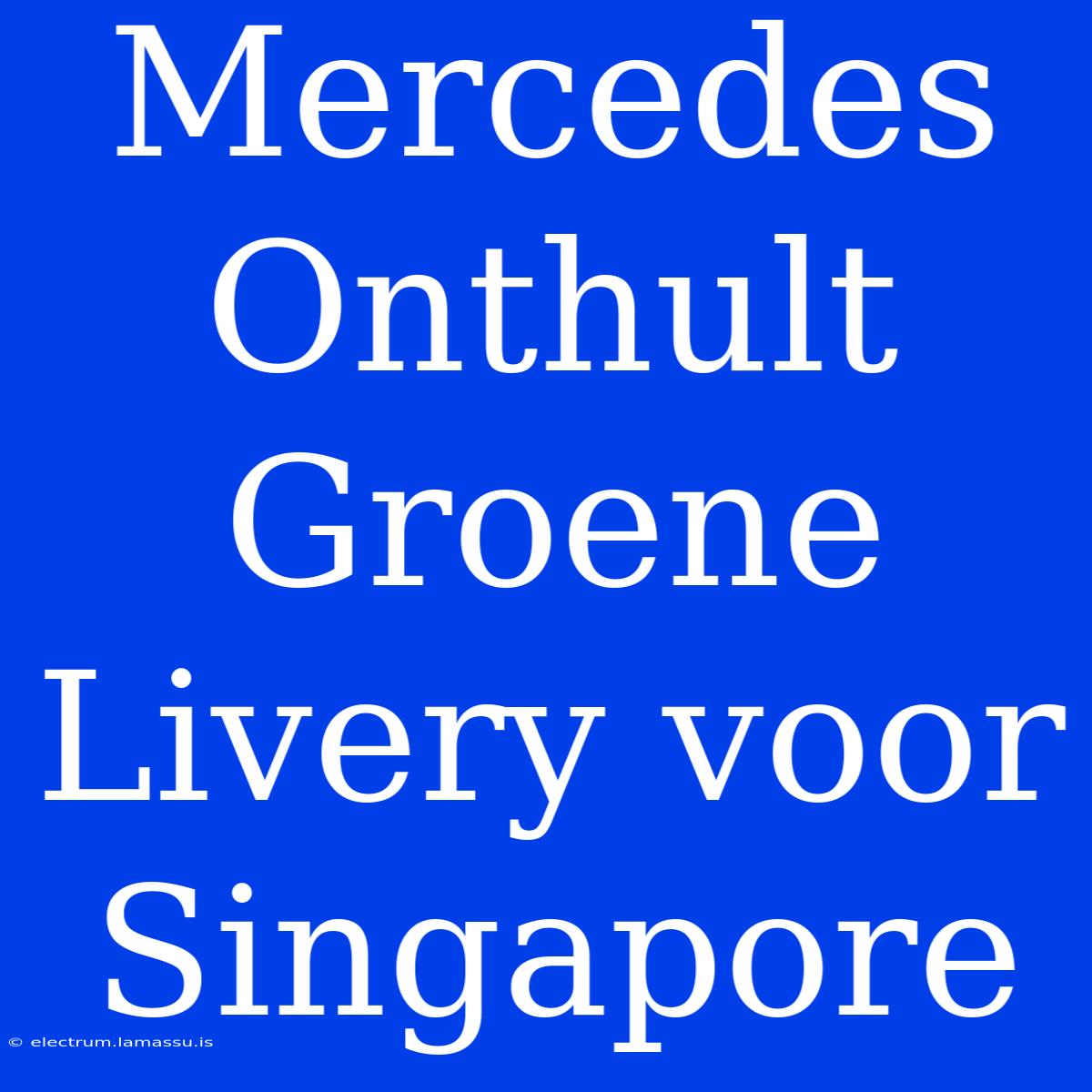 Mercedes Onthult Groene Livery Voor Singapore