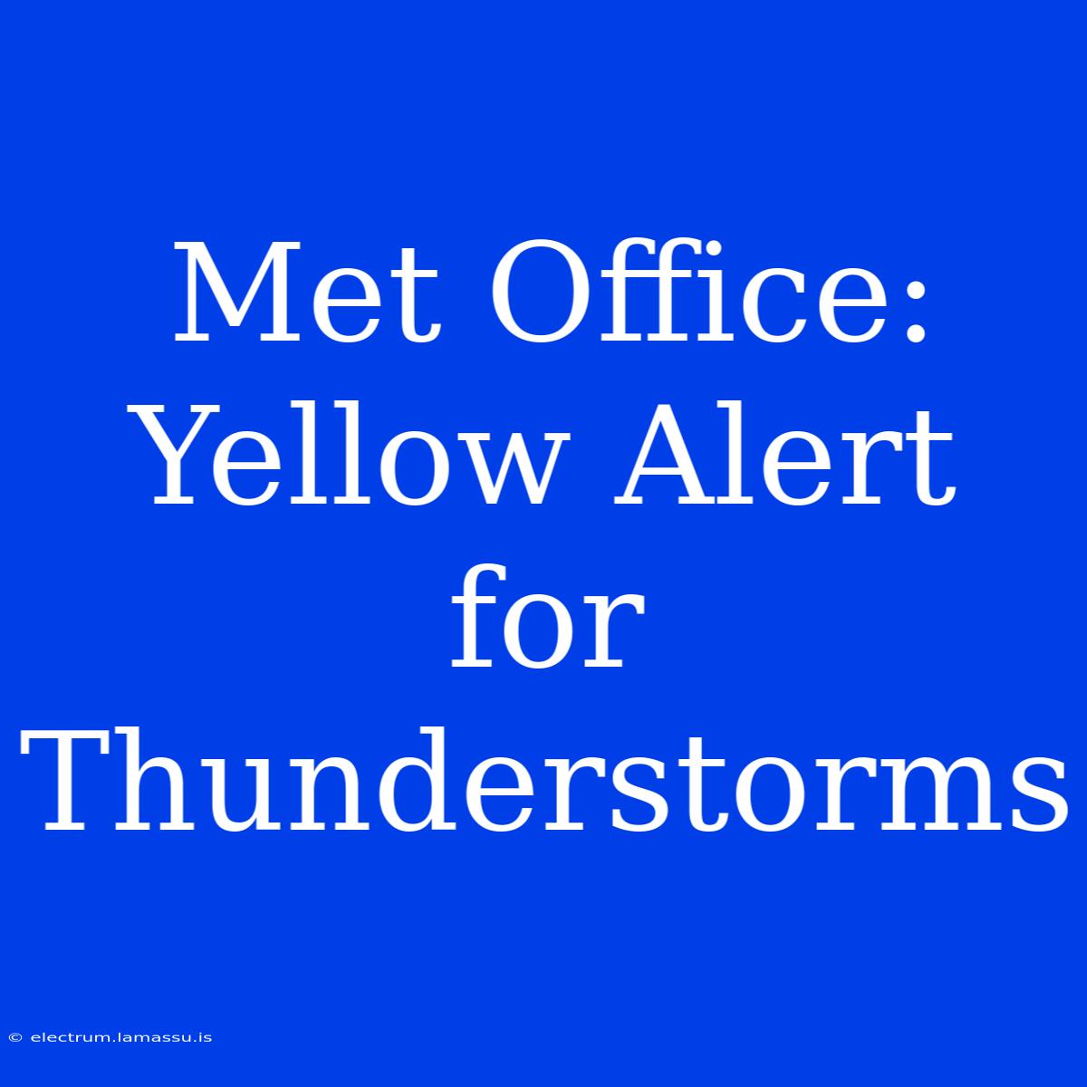 Met Office: Yellow Alert For Thunderstorms