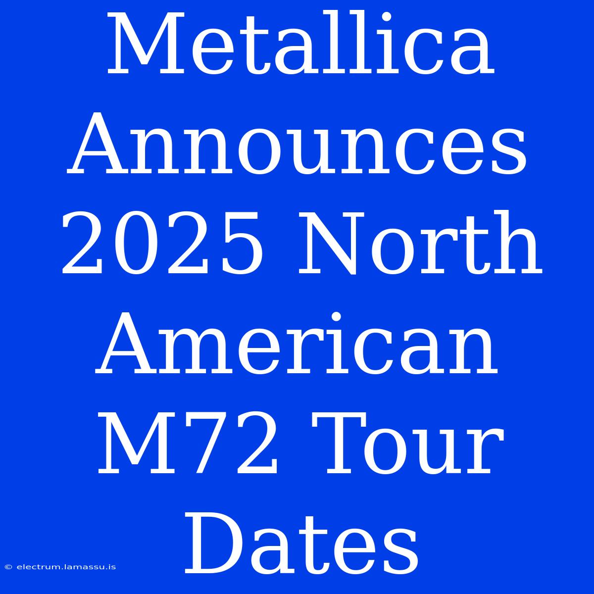 Metallica Announces 2025 North American M72 Tour Dates