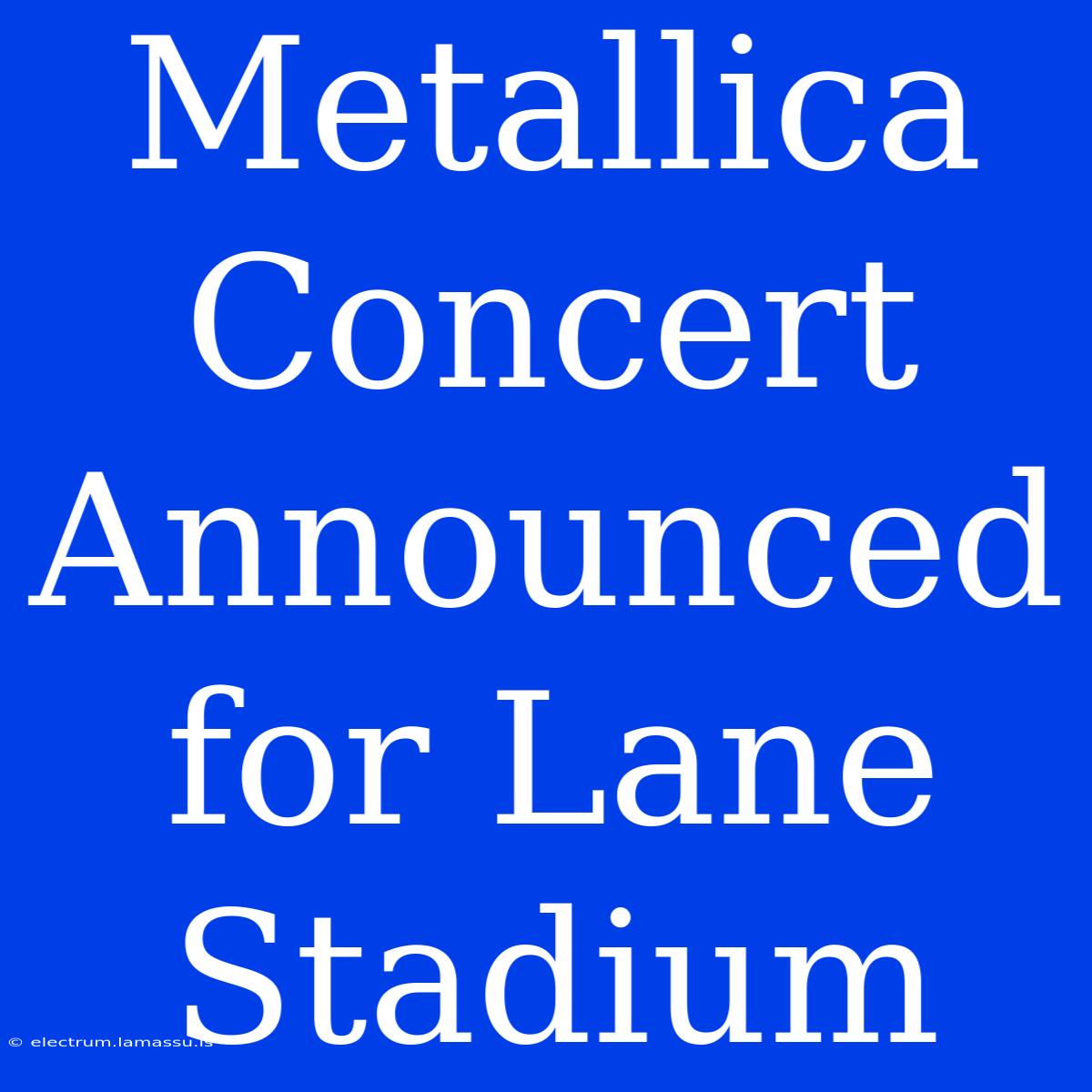 Metallica Concert Announced For Lane Stadium