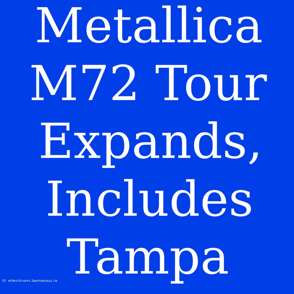 Metallica M72 Tour Expands, Includes Tampa