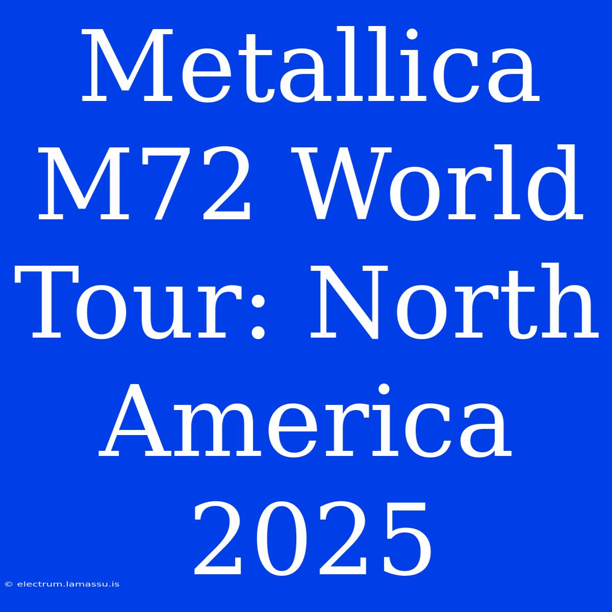 Metallica M72 World Tour: North America 2025