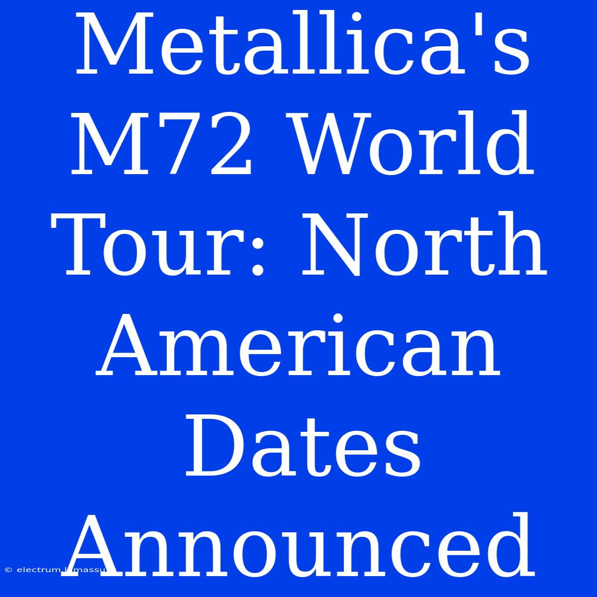 Metallica's M72 World Tour: North American Dates Announced