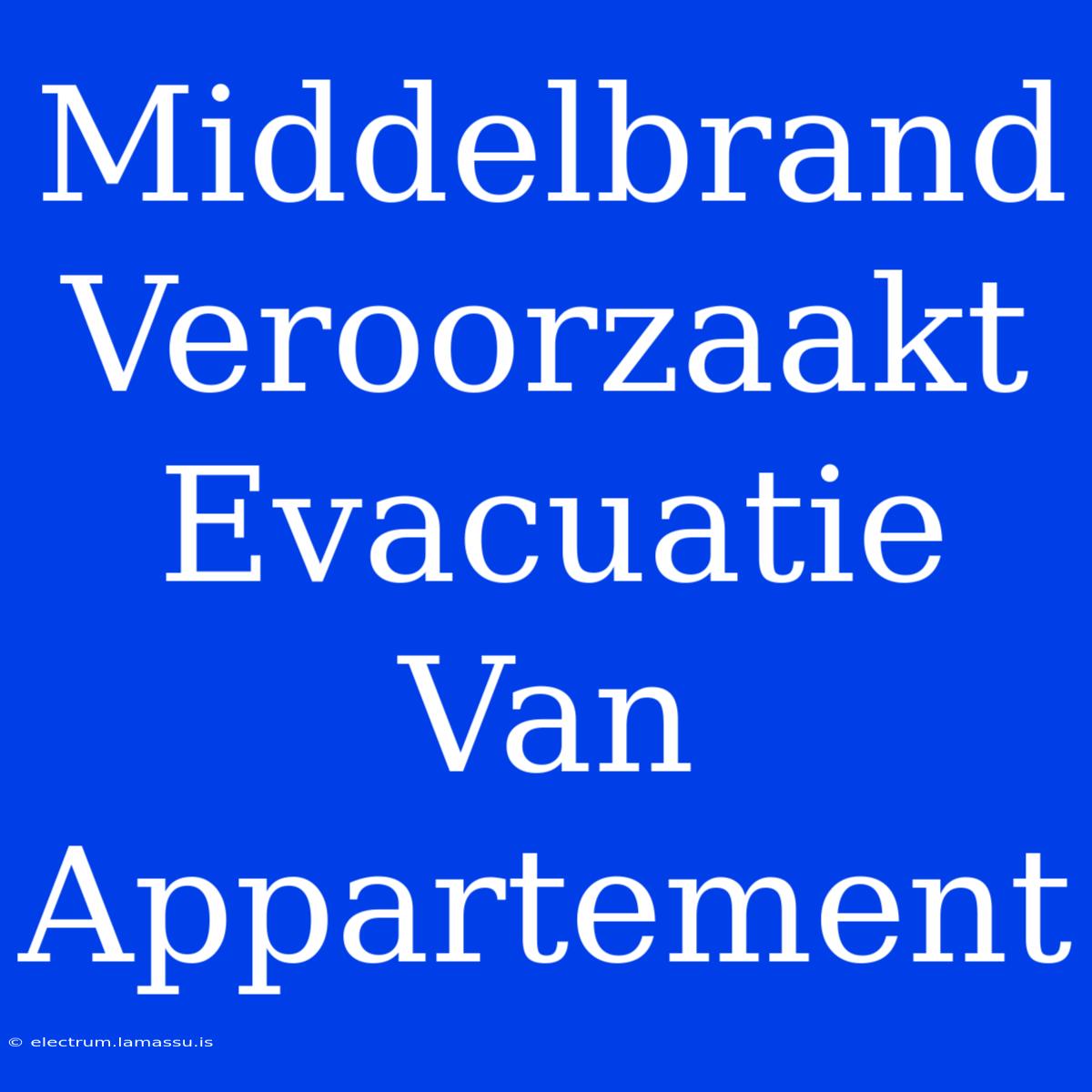 Middelbrand Veroorzaakt Evacuatie Van Appartement