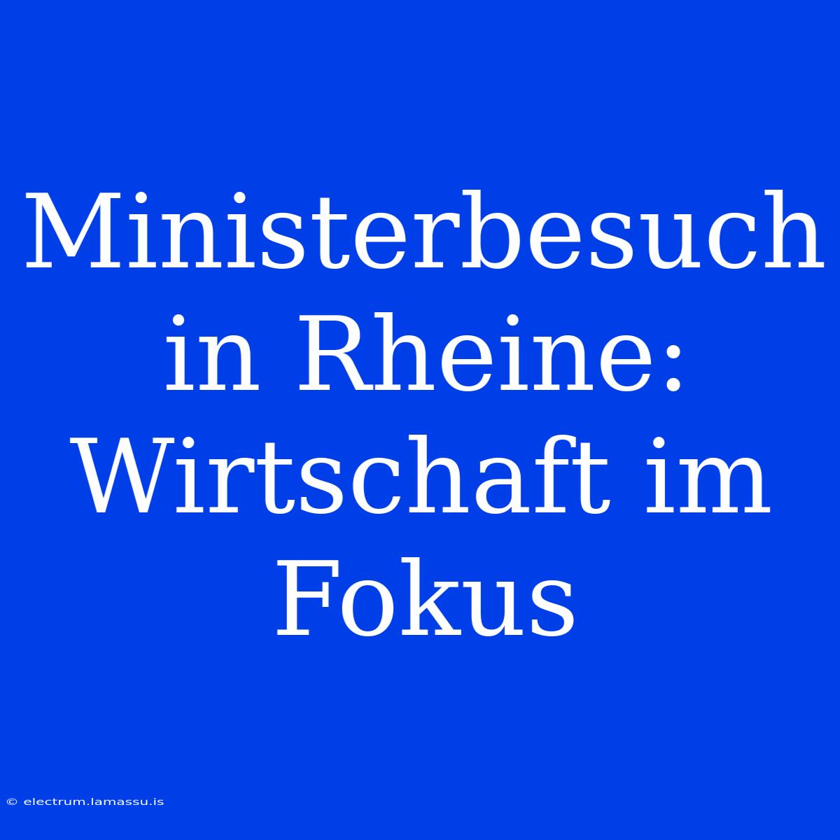 Ministerbesuch In Rheine: Wirtschaft Im Fokus