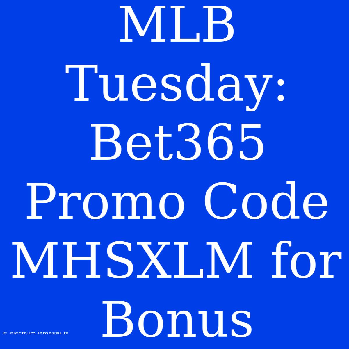 MLB Tuesday: Bet365 Promo Code MHSXLM For Bonus