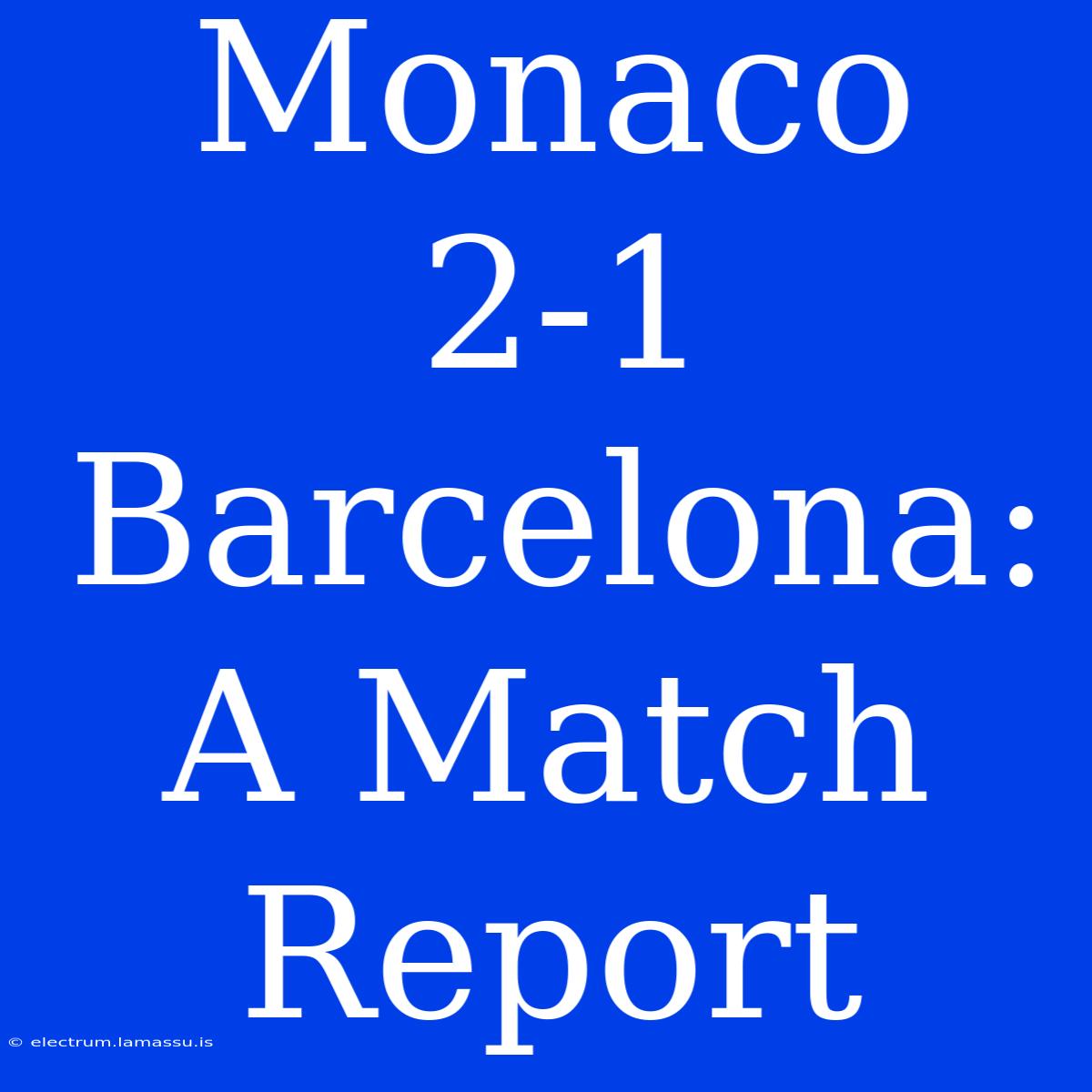 Monaco 2-1 Barcelona: A Match Report