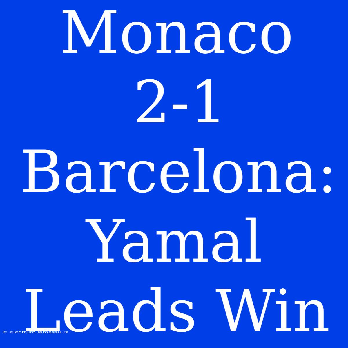 Monaco 2-1 Barcelona: Yamal Leads Win