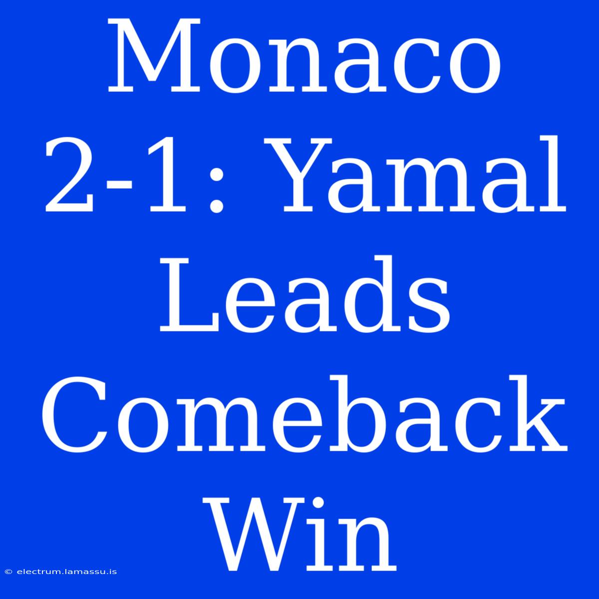 Monaco 2-1: Yamal Leads Comeback Win 