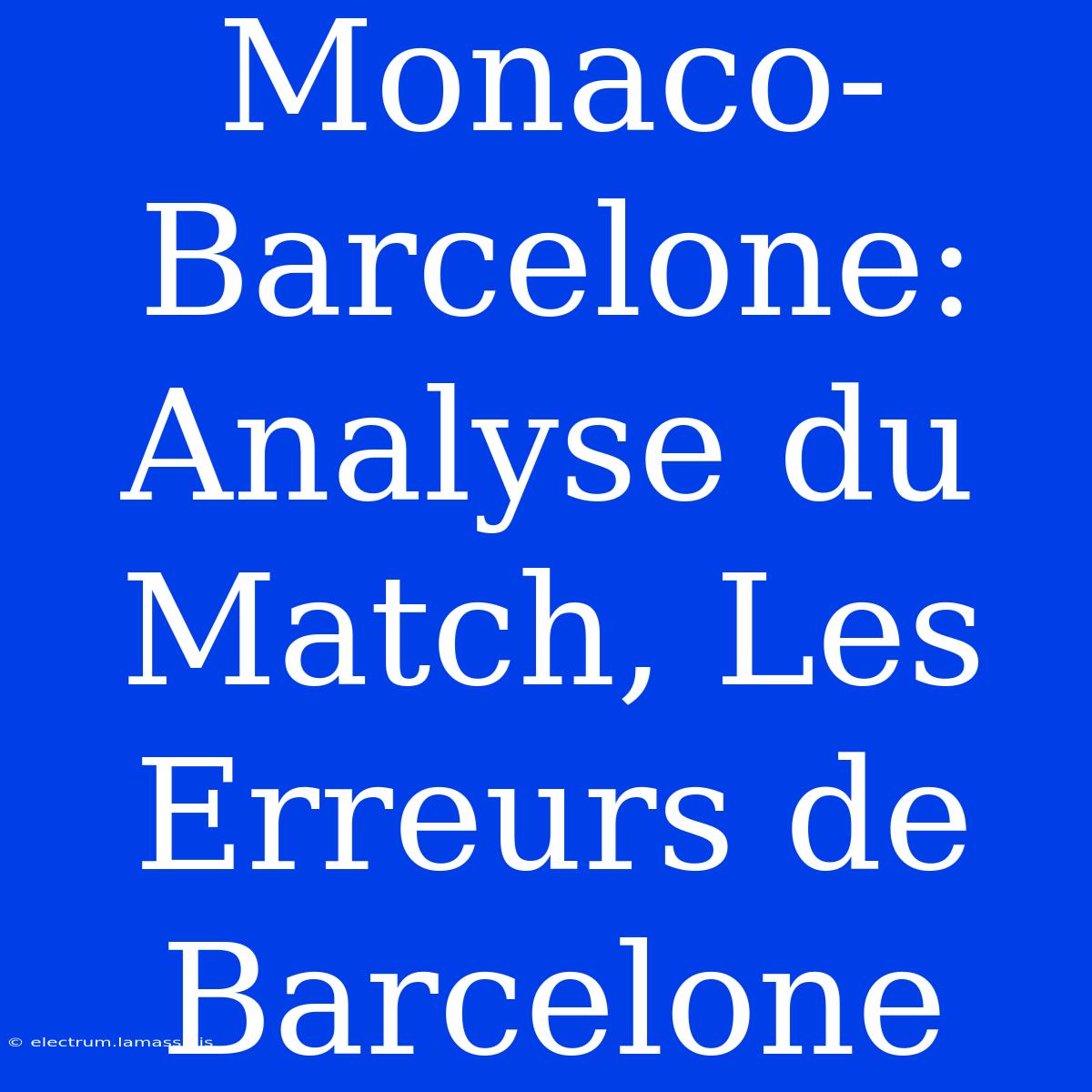 Monaco-Barcelone: Analyse Du Match, Les Erreurs De Barcelone