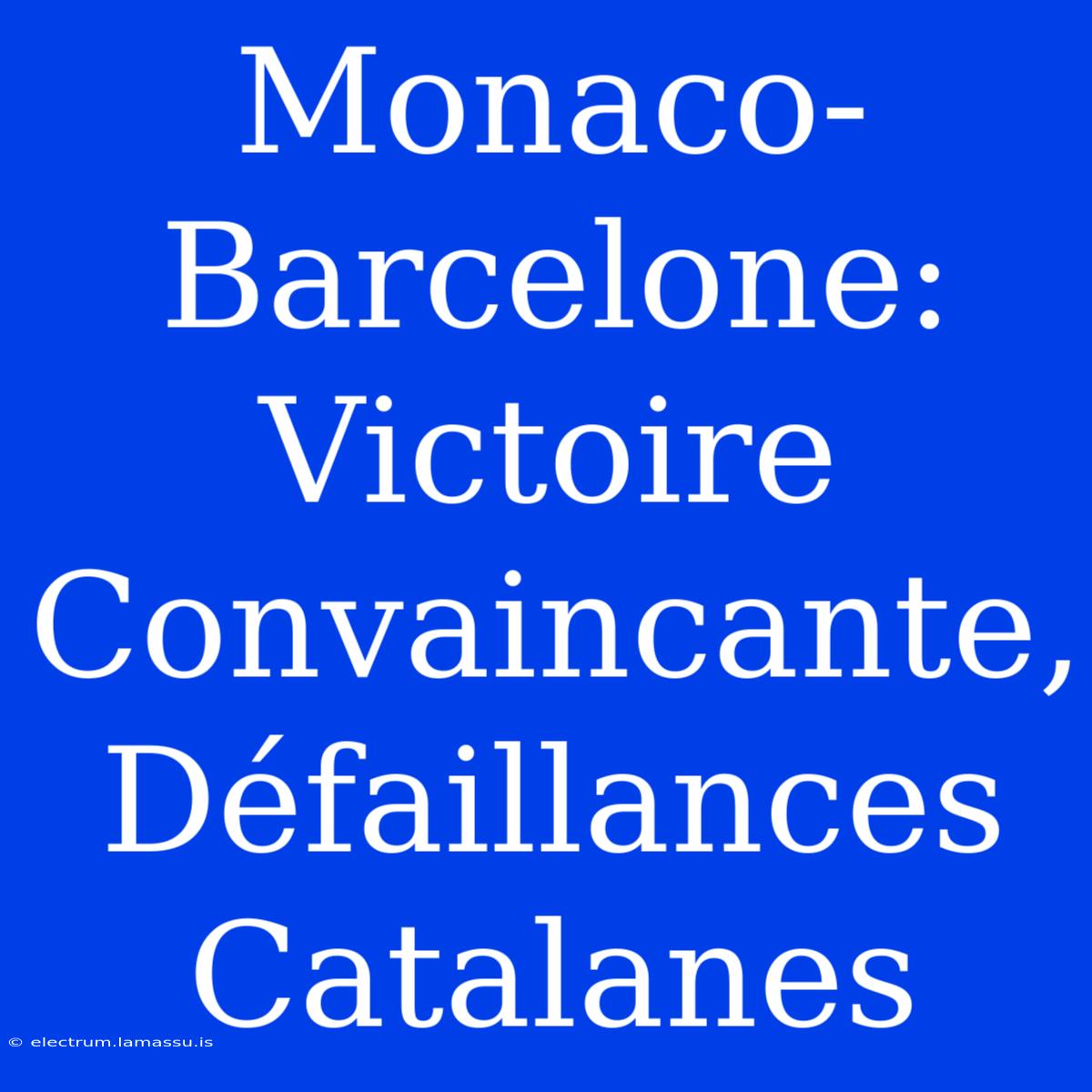 Monaco-Barcelone: Victoire Convaincante, Défaillances Catalanes