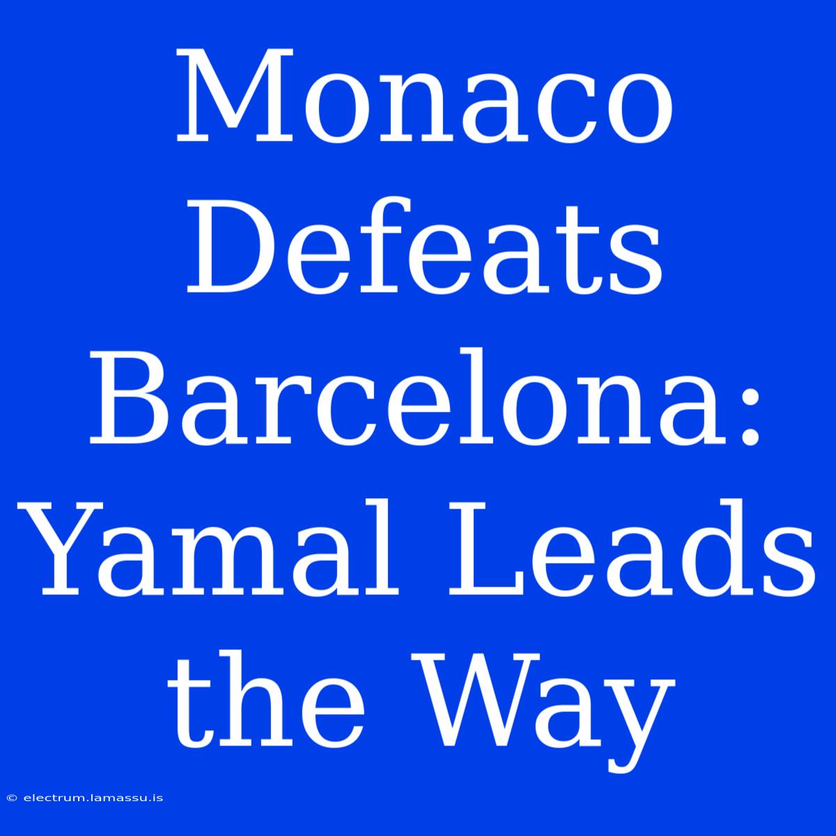 Monaco Defeats Barcelona: Yamal Leads The Way