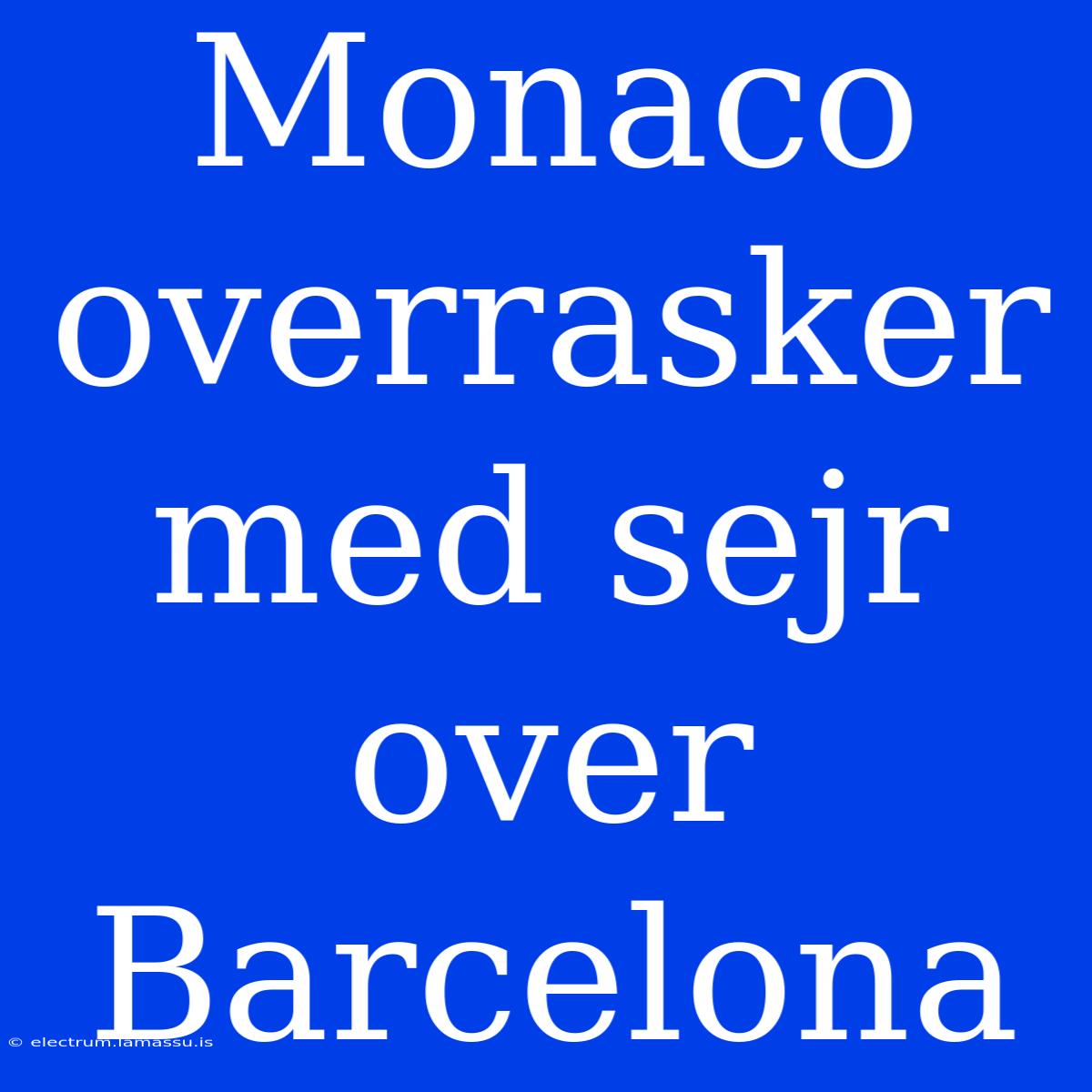 Monaco Overrasker Med Sejr Over Barcelona