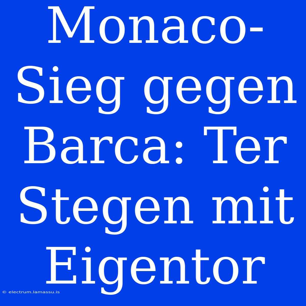 Monaco-Sieg Gegen Barca: Ter Stegen Mit Eigentor 