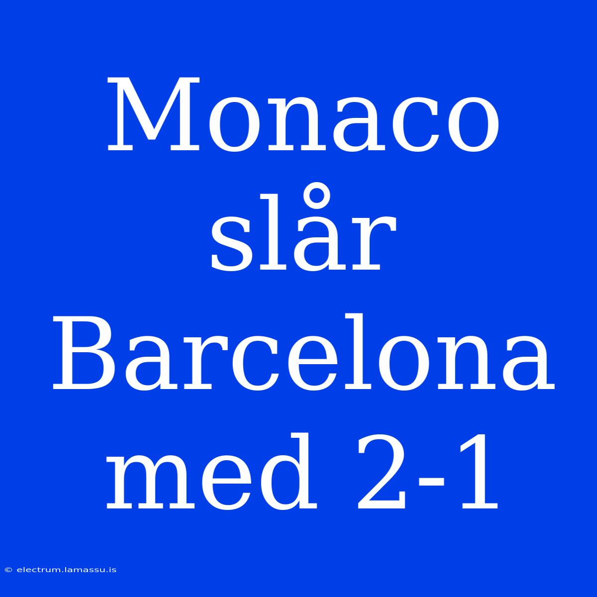 Monaco Slår Barcelona Med 2-1