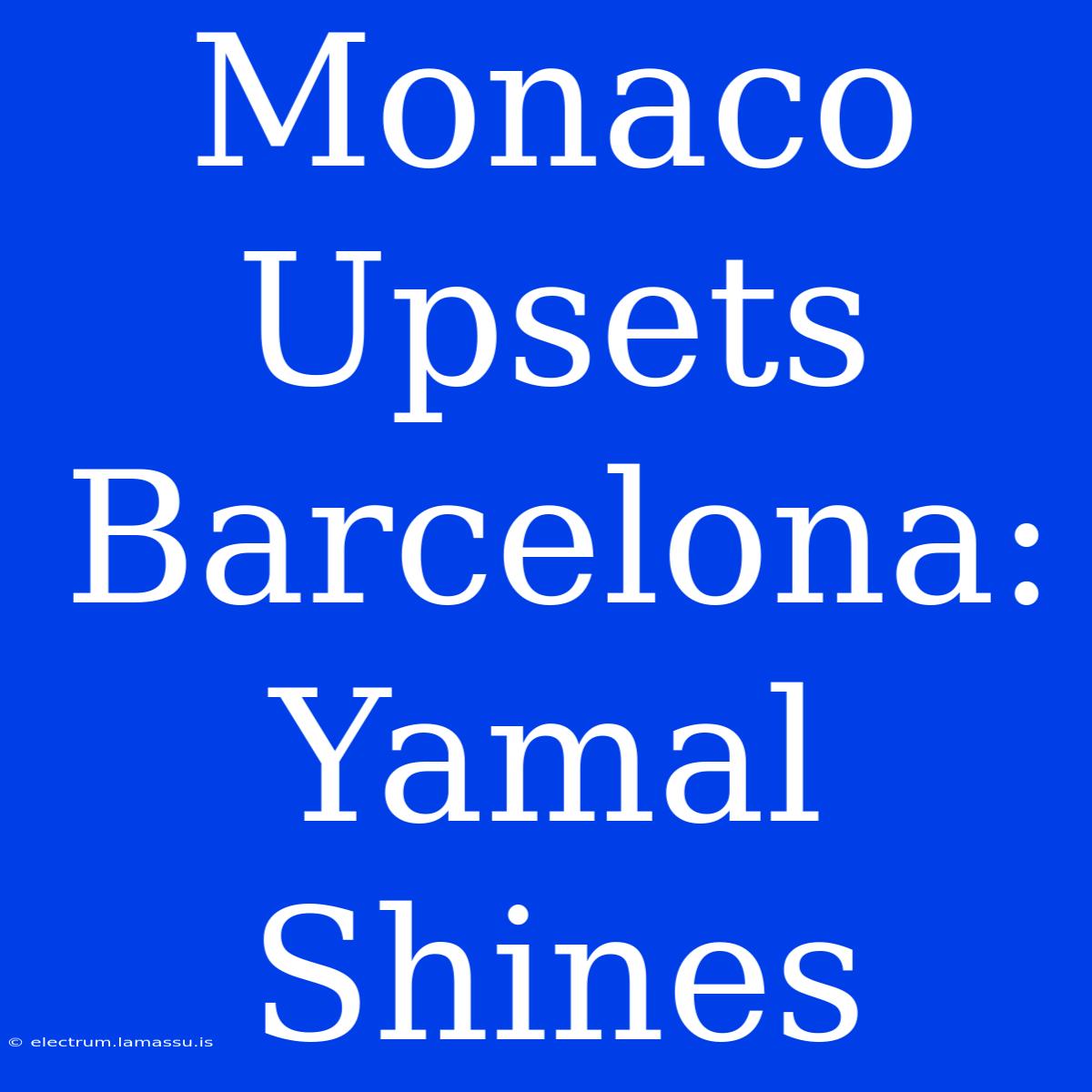 Monaco Upsets Barcelona: Yamal Shines