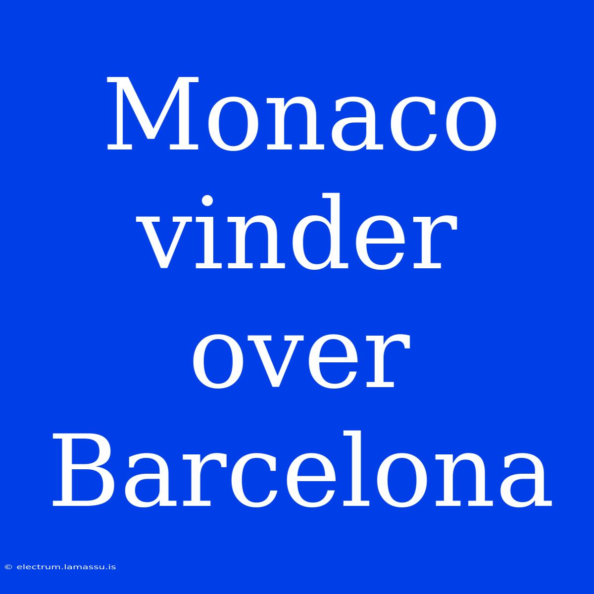 Monaco Vinder Over Barcelona