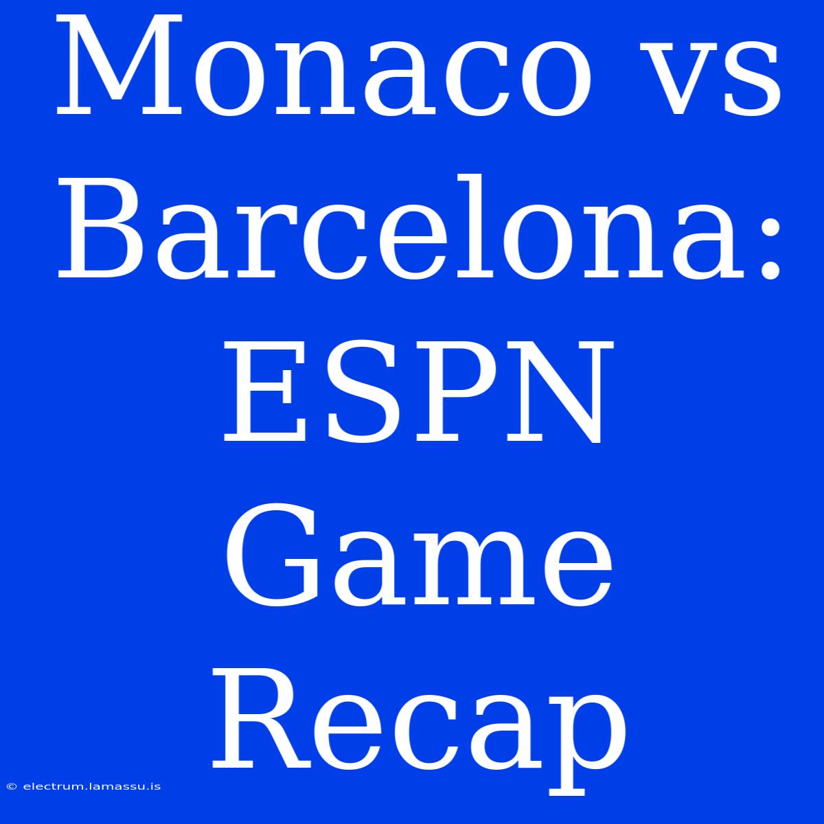 Monaco Vs Barcelona: ESPN Game Recap