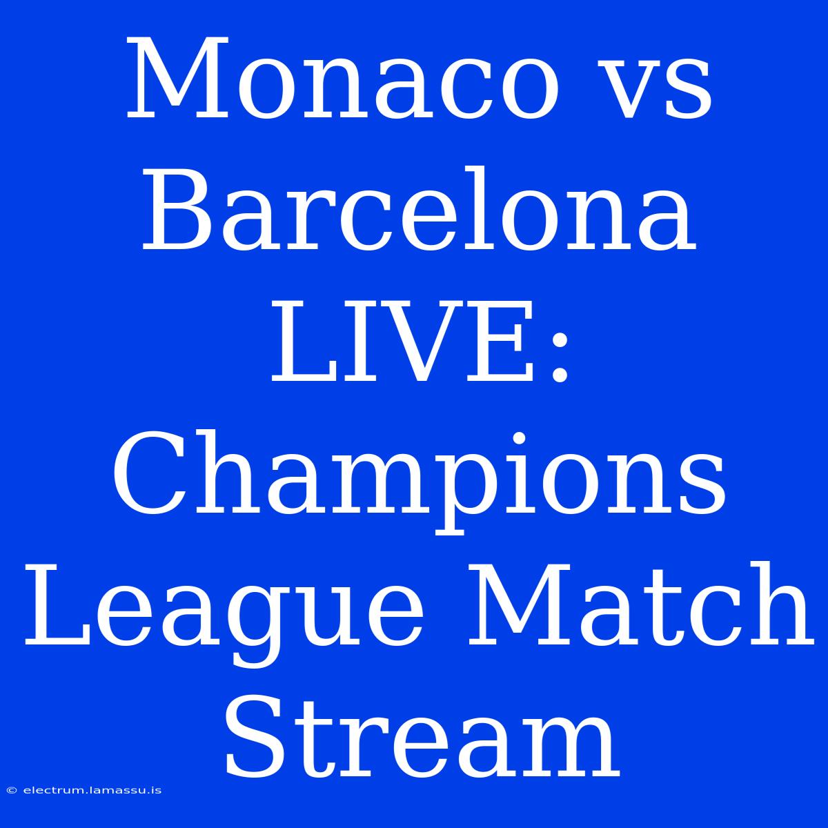 Monaco Vs Barcelona LIVE: Champions League Match Stream