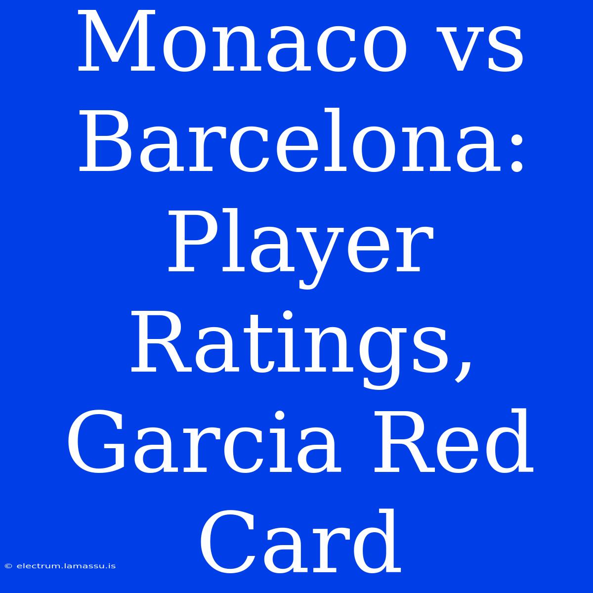 Monaco Vs Barcelona: Player Ratings, Garcia Red Card